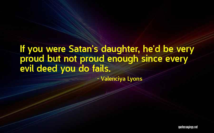 I'm Proud Of My Daughter Quotes By Valenciya Lyons I'm Proud Of My Daughter Quotes By Valenciya Lyons