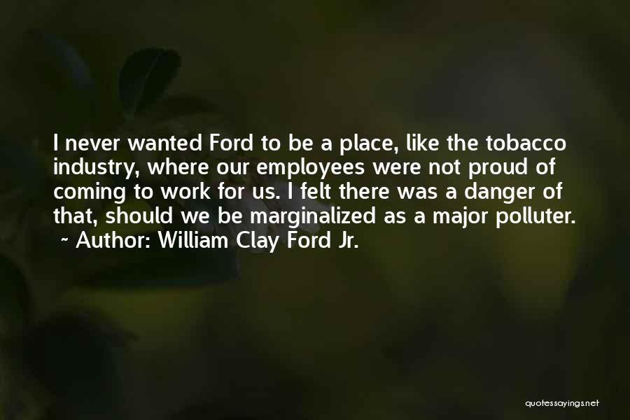 I'm Proud Of Us Quotes By William Clay Ford Jr.