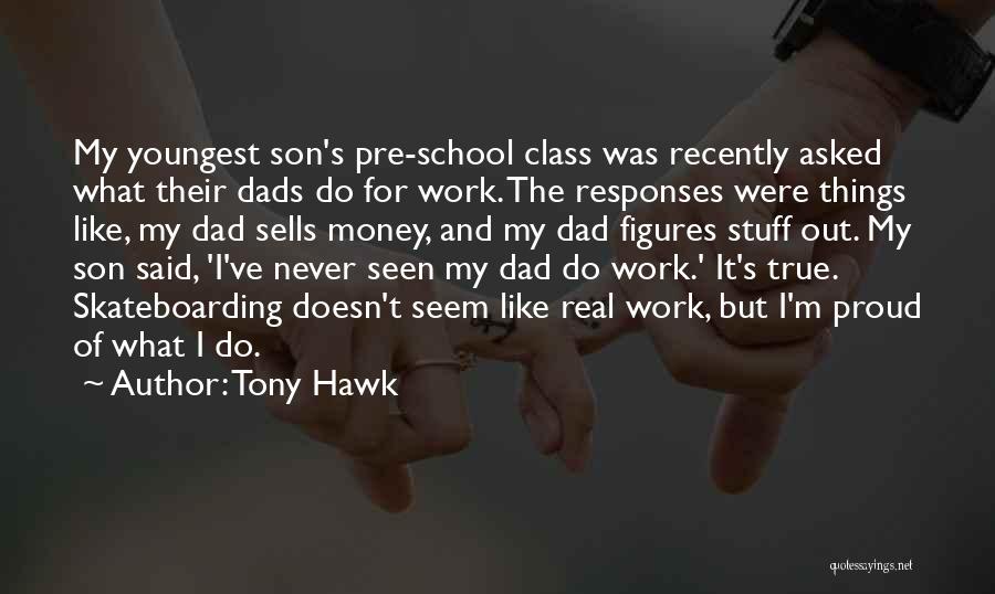 I'm Proud Of You My Son Quotes By Tony Hawk