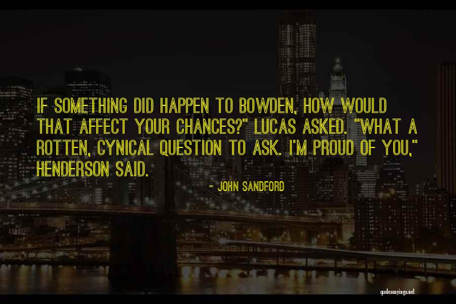 I'm Proud Of You Quotes By John Sandford I'm Proud Of You Quotes By John Sandford