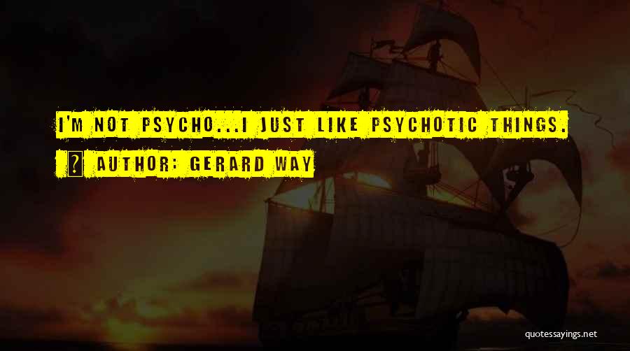 I'm Psycho Quotes By Gerard Way