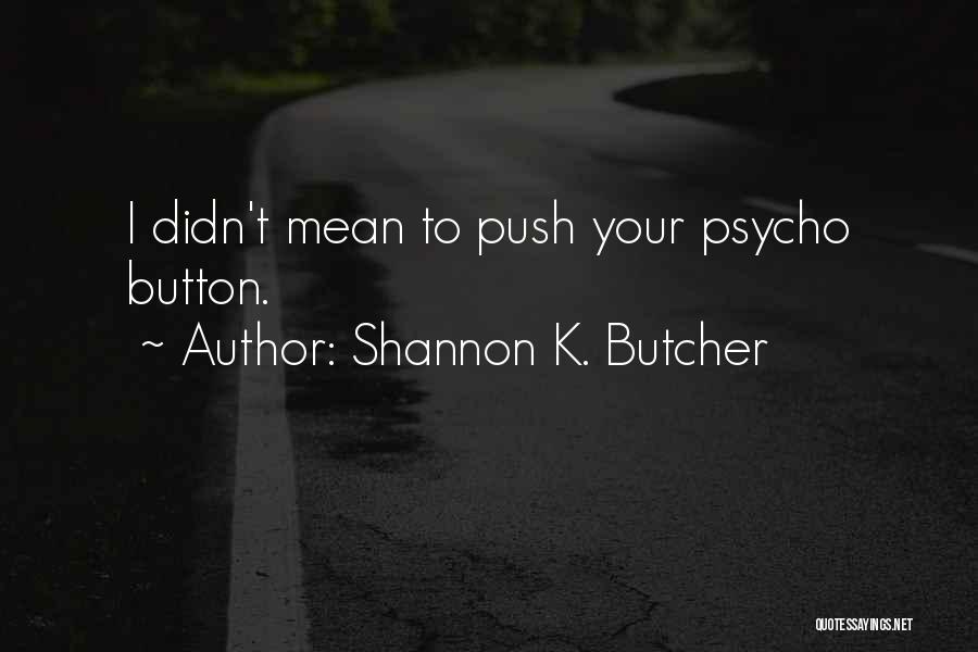 I'm Psycho Quotes By Shannon K. Butcher