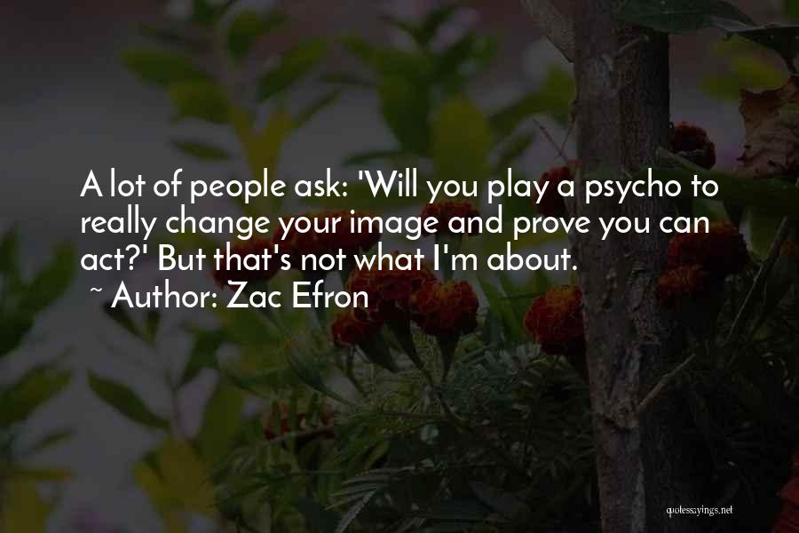 I'm Psycho Quotes By Zac Efron