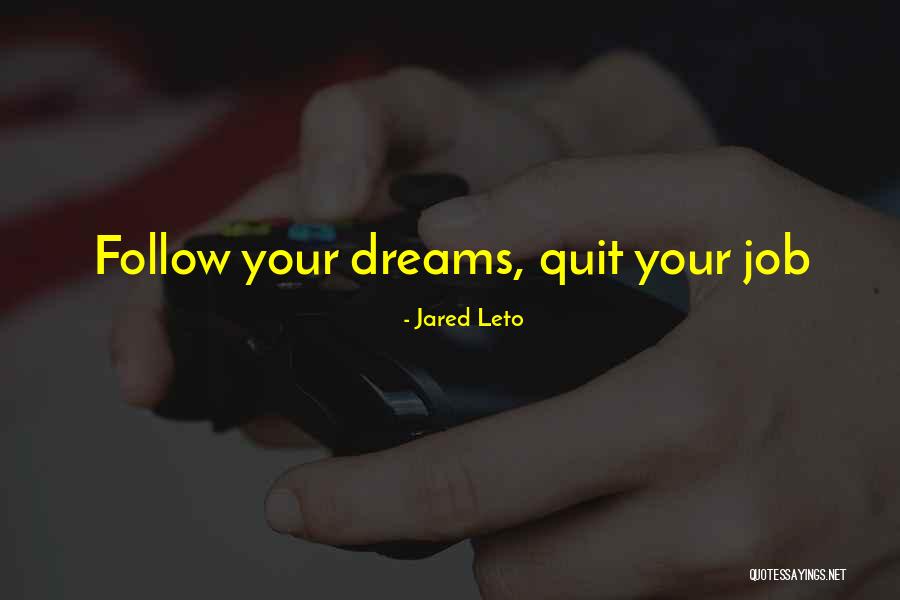 I'm Quitting My Job Quotes By Jared Leto I'm Quitting My Job Quotes By Jared Leto
