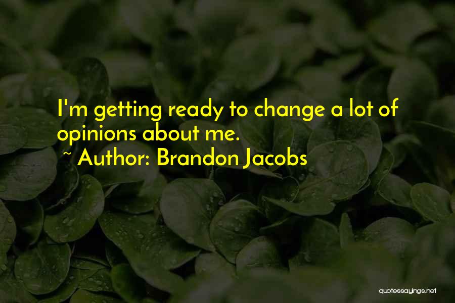 I'm Ready Change Quotes By Brandon Jacobs