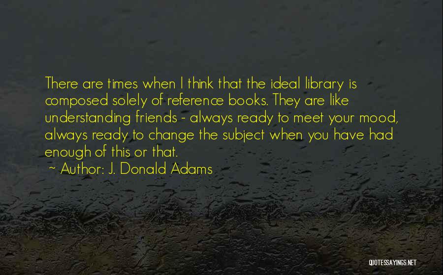 I'm Ready Change Quotes By J. Donald Adams