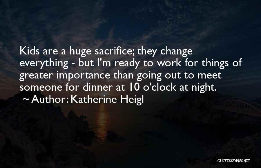 I'm Ready Change Quotes By Katherine Heigl