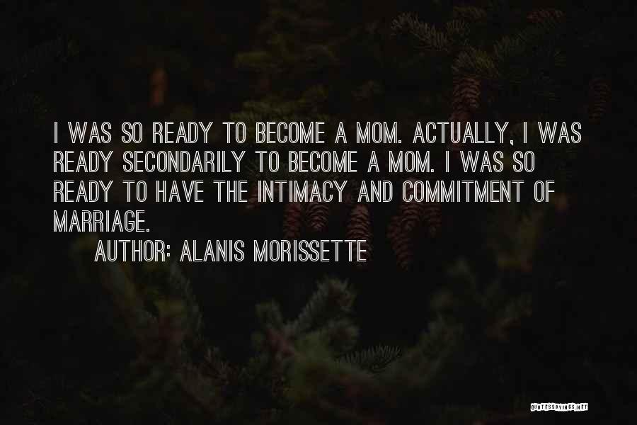 I'm Ready For Marriage Quotes By Alanis Morissette