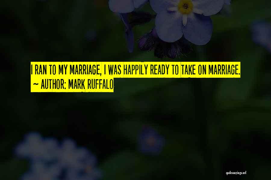 I'm Ready For Marriage Quotes By Mark Ruffalo