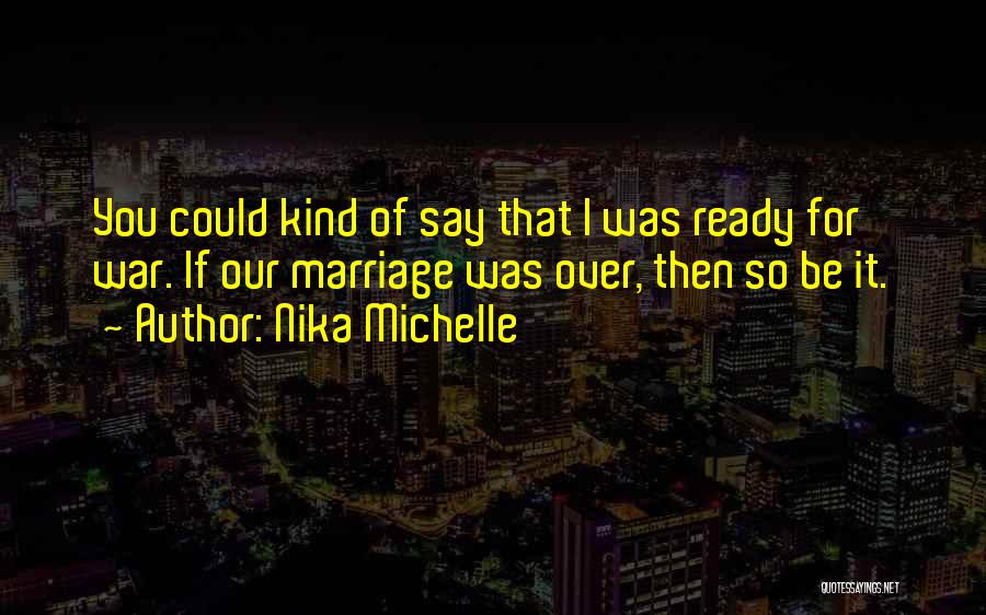 I'm Ready For Marriage Quotes By Nika Michelle