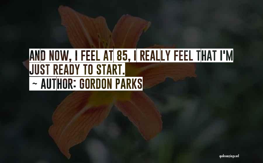 I'm Ready Now Quotes By Gordon Parks