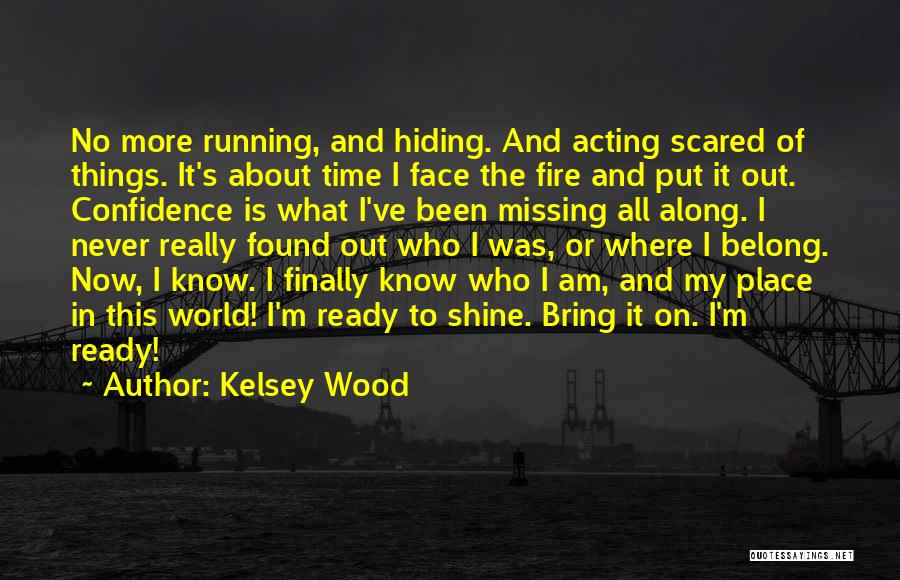 I'm Ready Now Quotes By Kelsey Wood