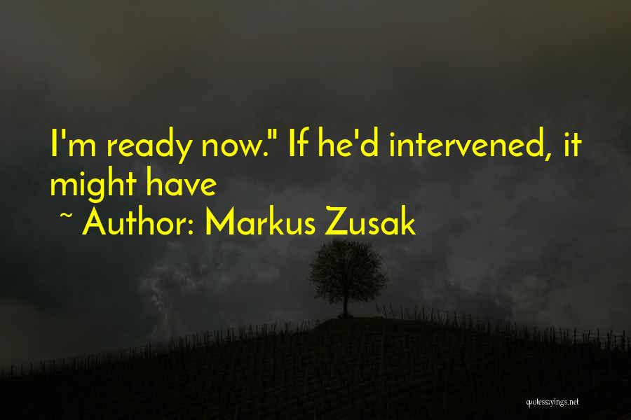 I'm Ready Now Quotes By Markus Zusak