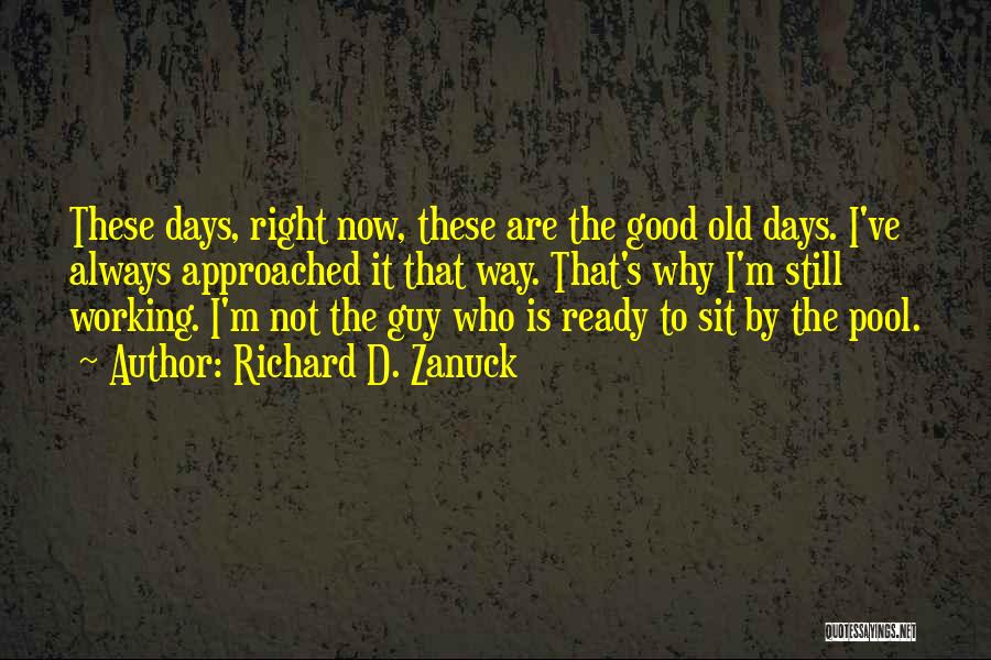 I'm Ready Now Quotes By Richard D. Zanuck