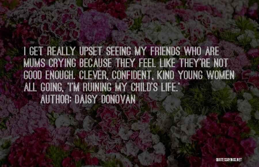 I'm Really Upset Quotes By Daisy Donovan