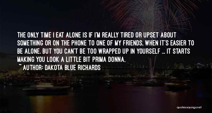 I'm Really Upset Quotes By Dakota Blue Richards