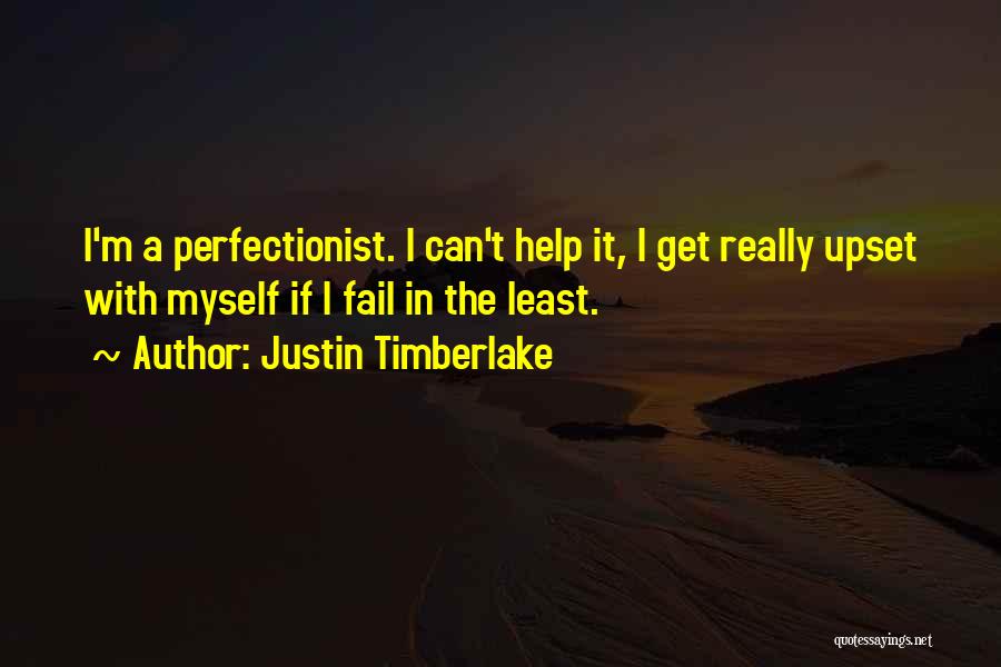 I'm Really Upset Quotes By Justin Timberlake