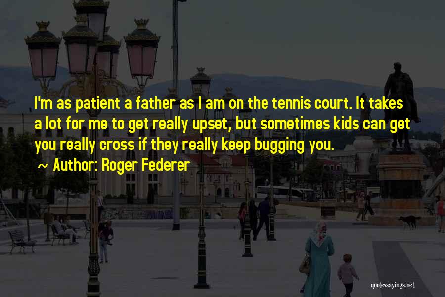 I'm Really Upset Quotes By Roger Federer