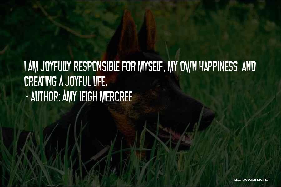 I'm Responsible For My Own Happiness Quotes By Amy Leigh Mercree