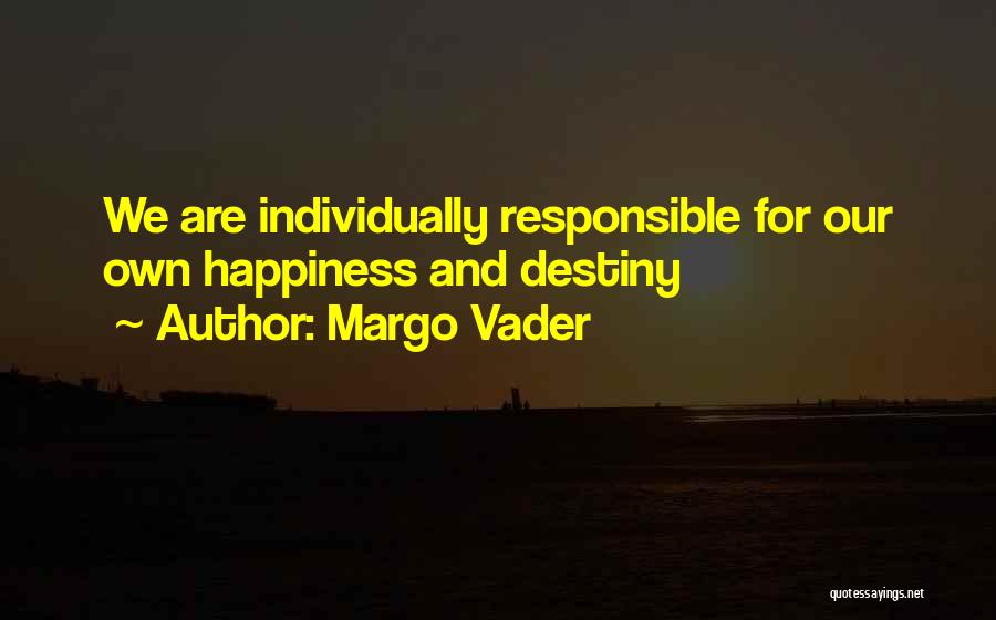 I'm Responsible For My Own Happiness Quotes By Margo Vader