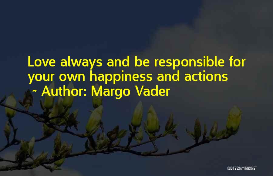 I'm Responsible For My Own Happiness Quotes By Margo Vader