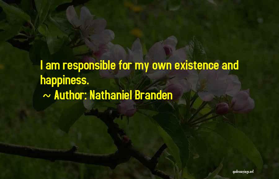 I'm Responsible For My Own Happiness Quotes By Nathaniel Branden