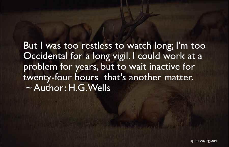 I'm Restless Quotes By H.G.Wells