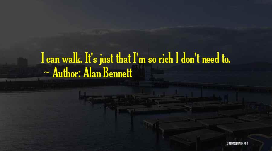 I'm Rich Quotes By Alan Bennett