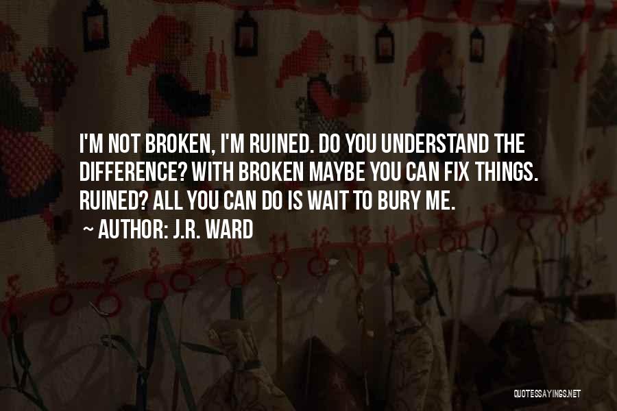 I'm Ruined Quotes By J.R. Ward