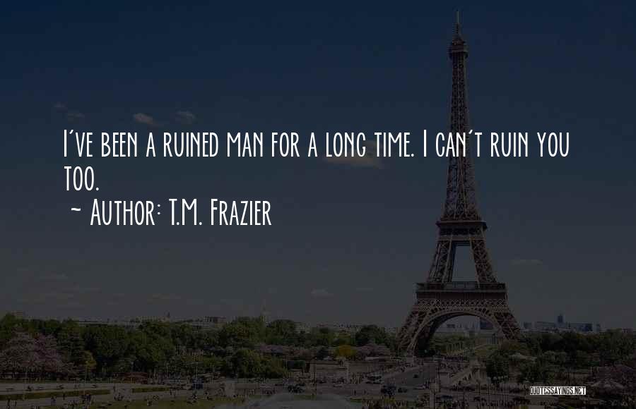 I'm Ruined Quotes By T.M. Frazier