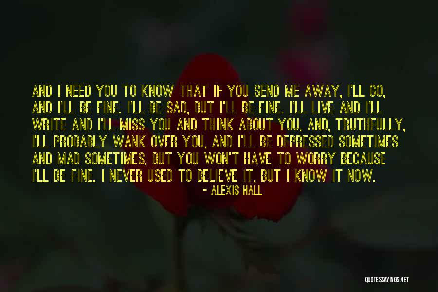 I'm Sad Because I Miss You Quotes By Alexis Hall I'm Sad Because I Miss You Quotes By Alexis Hall