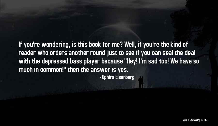 I'm Sad Because You Quotes By Ophira Eisenberg I'm Sad Because You Quotes By Ophira Eisenberg