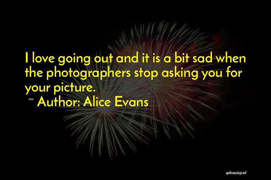 I'm Sad Picture Quotes By Alice Evans