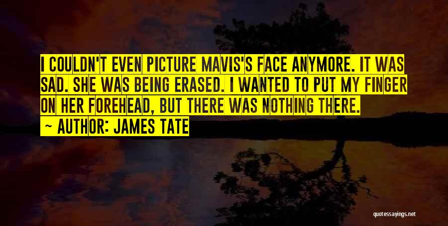I'm Sad Picture Quotes By James Tate