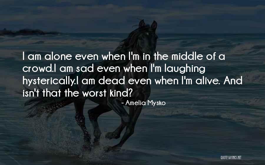 I'm Sad Quotes By Amelia Mysko I'm Sad Quotes By Amelia Mysko