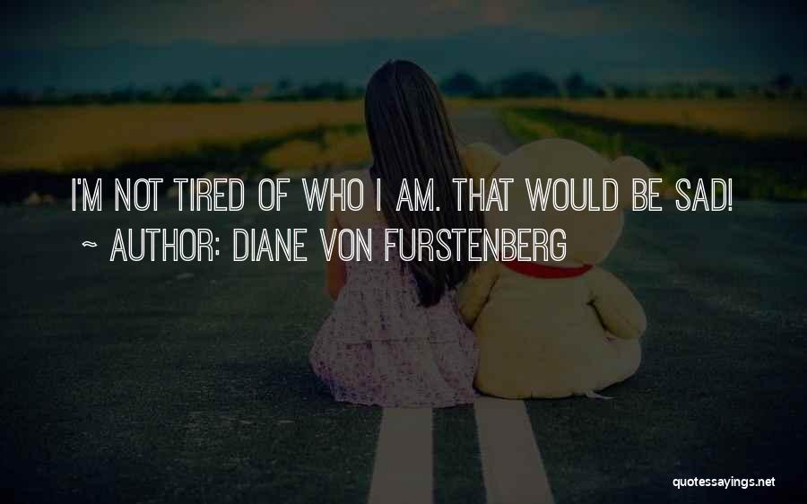 I'm Sad Quotes By Diane Von Furstenberg