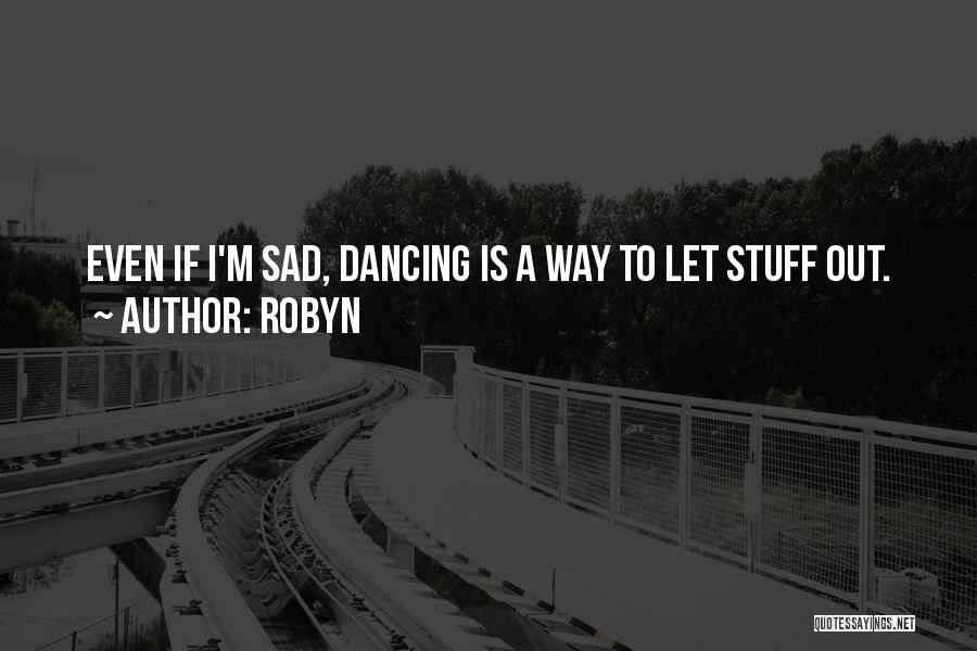 I'm Sad Quotes By Robyn