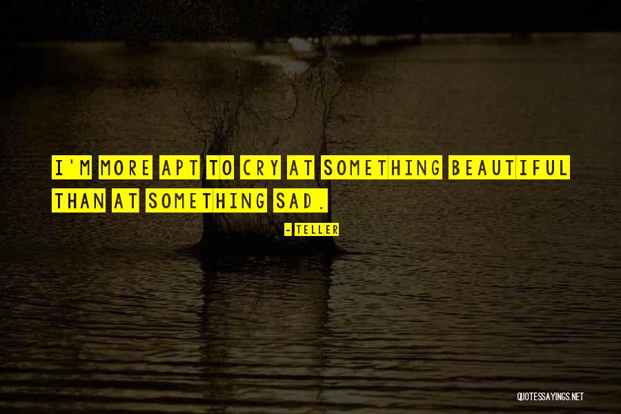 I'm Sad Quotes By Teller I'm Sad Quotes By Teller