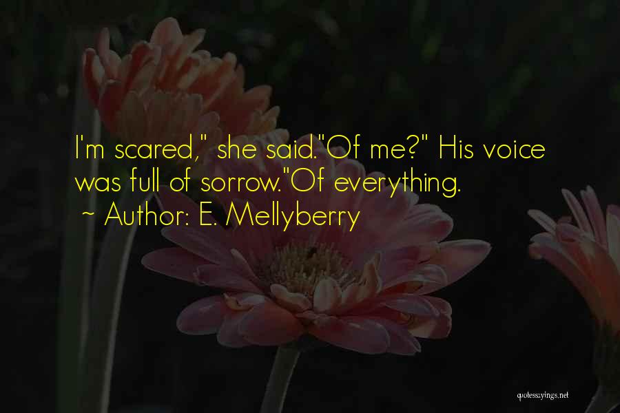 I'm Scared Of Love Quotes By E. Mellyberry