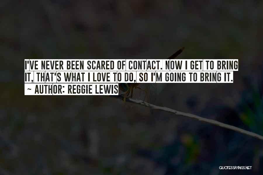 I'm Scared Of Love Quotes By Reggie Lewis