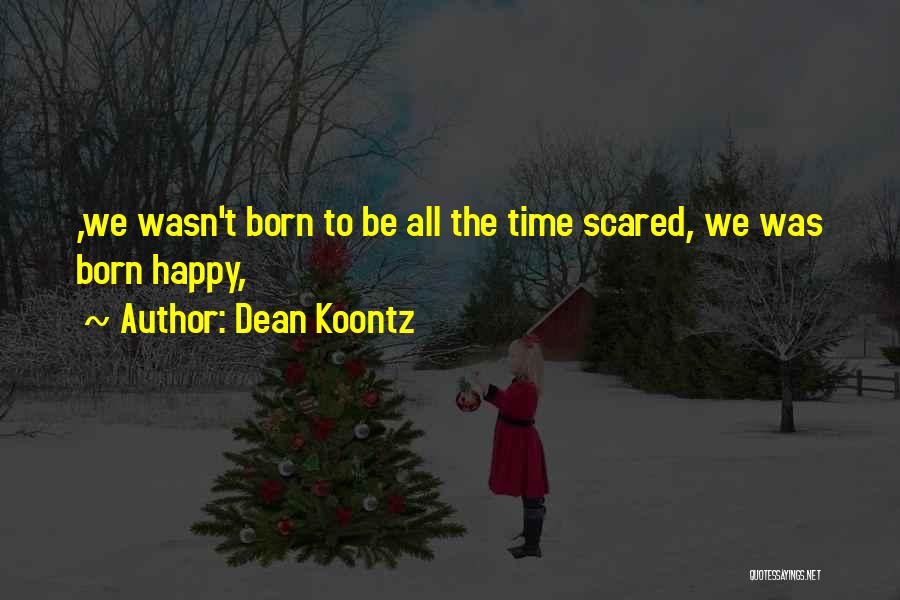 I'm Scared To Be Happy Quotes By Dean Koontz