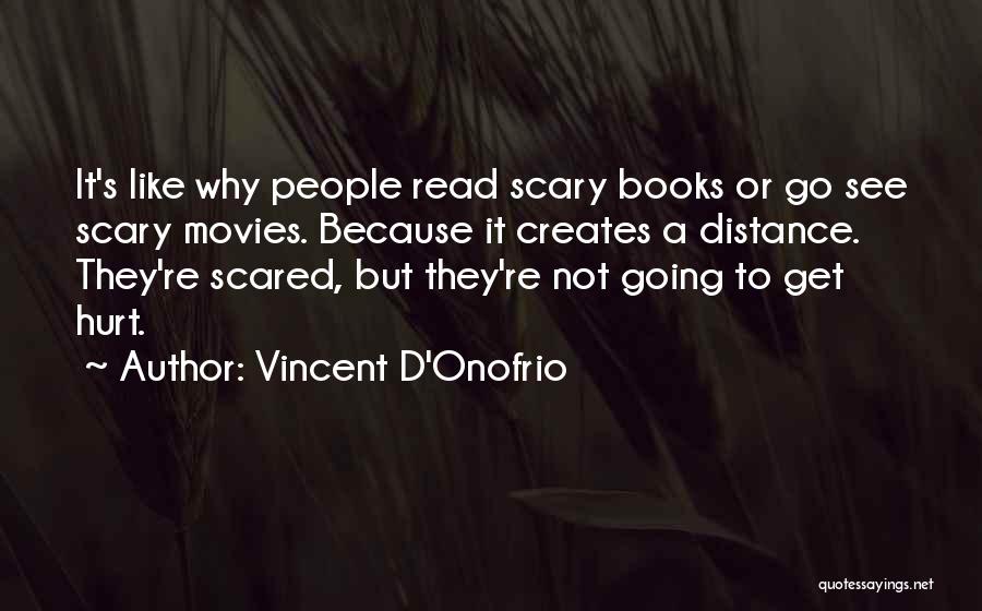 I'm Scared To Get Hurt Quotes By Vincent D'Onofrio