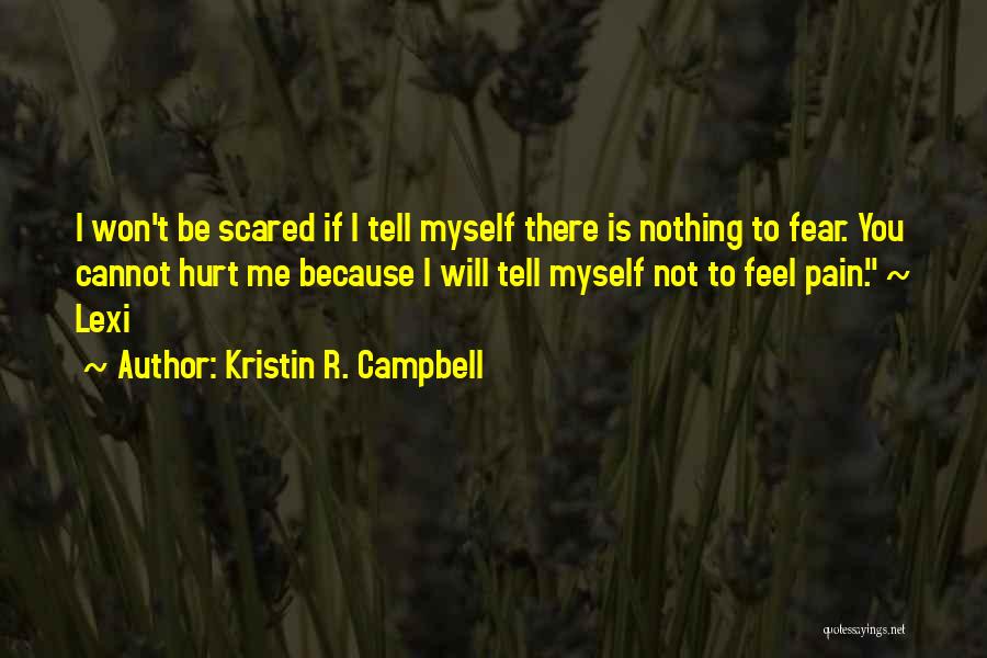I'm Scared To Tell Him How I Feel Quotes By Kristin R. Campbell