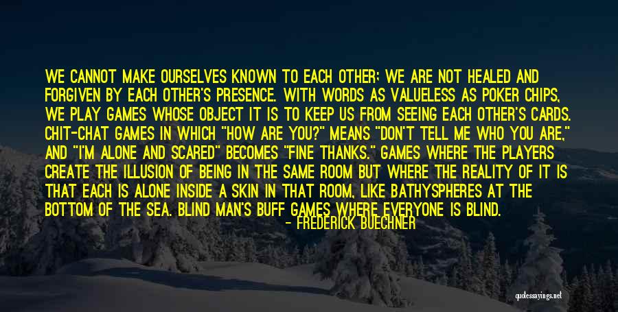 I'm Scared To Tell Him I Like Him Quotes By Frederick Buechner I'm Scared To Tell Him I Like Him Quotes By Frederick Buechner