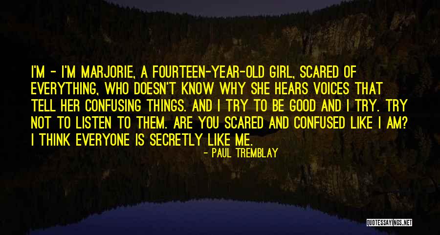 I'm Scared To Tell Him I Like Him Quotes By Paul Tremblay I'm Scared To Tell Him I Like Him Quotes By Paul Tremblay