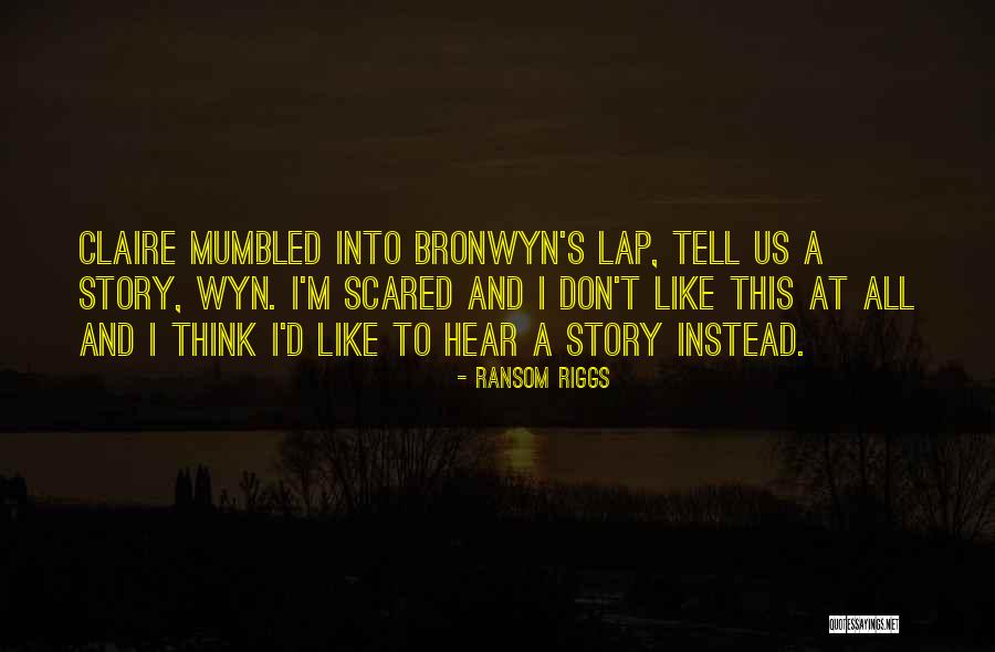 I'm Scared To Tell Him I Like Him Quotes By Ransom Riggs I'm Scared To Tell Him I Like Him Quotes By Ransom Riggs