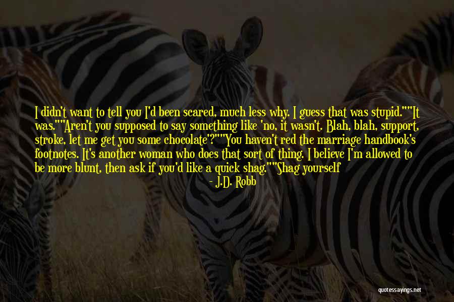 I'm Scared To Tell You I Like You Quotes By J.D. Robb