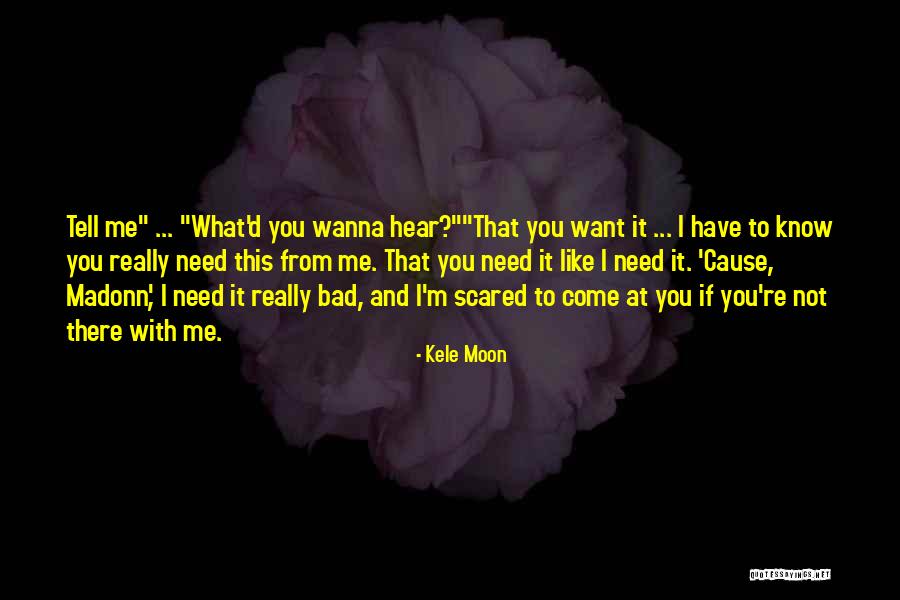 I'm Scared To Tell You I Like You Quotes By Kele Moon