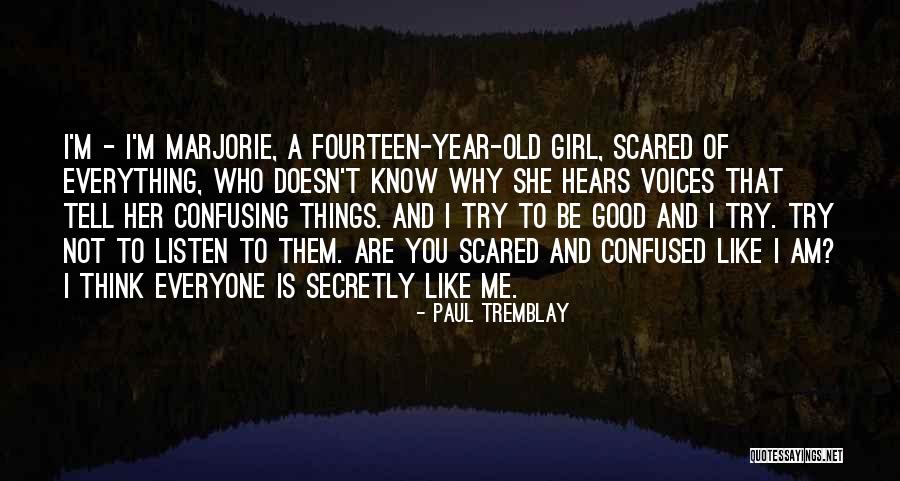 I'm Scared To Tell You I Like You Quotes By Paul Tremblay I'm Scared To Tell You I Like You Quotes By Paul Tremblay