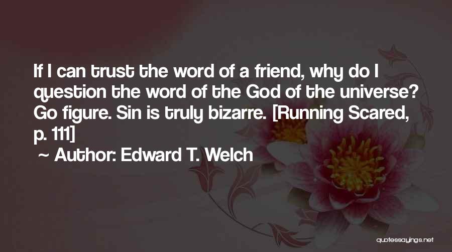 I'm Scared To Trust You Quotes By Edward T. Welch